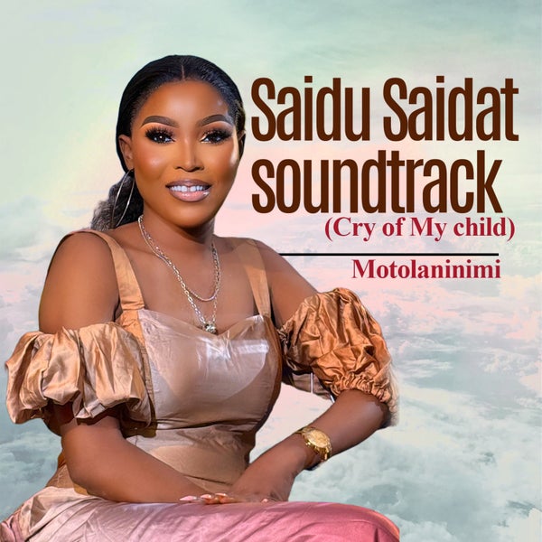 Motolaninmi - Saidu Saidat Soundtrack (Cry of My Child)