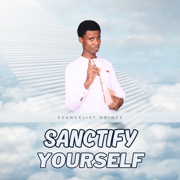 Evangelist Odince - Sanctify yourself