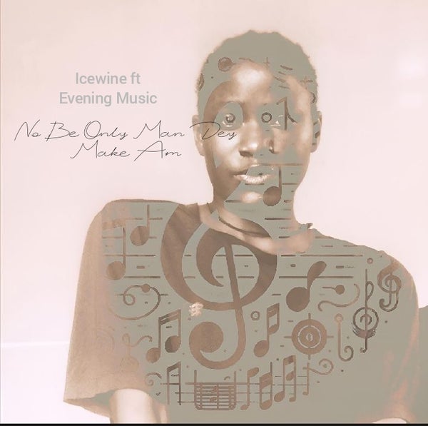 Icewine - No Be Only Man Dey Make Am