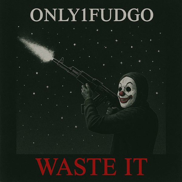 ONLY1FUDGO - waste it