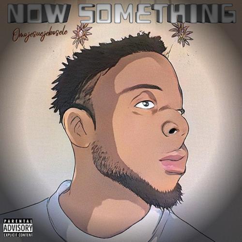 Omojesuejebosele - NOW SOMETHING