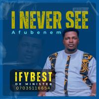 Ifybest De Minister - I Never See Ifybest De Minister - I Never See