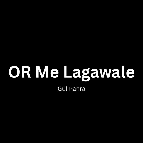 Gul Panra - OR Me Lagawale Gul Panra - OR Me Lagawale