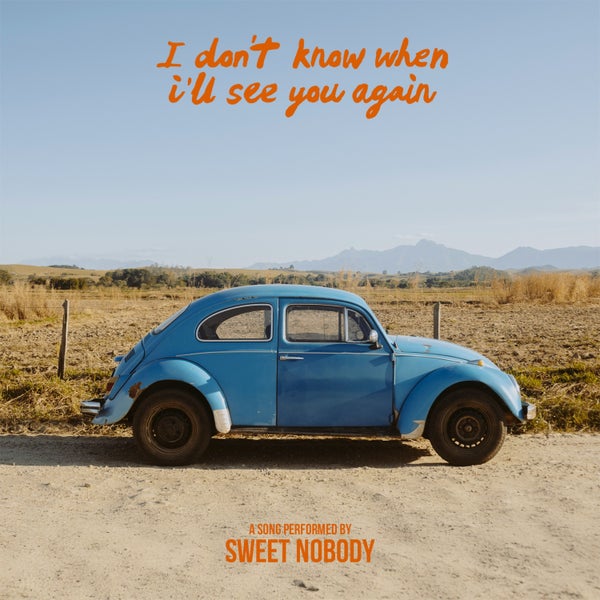 Sweet Nobody - I Don’t Know When I’ll See You Again Sweet Nobody - I Don’t Know When I’ll See You Again