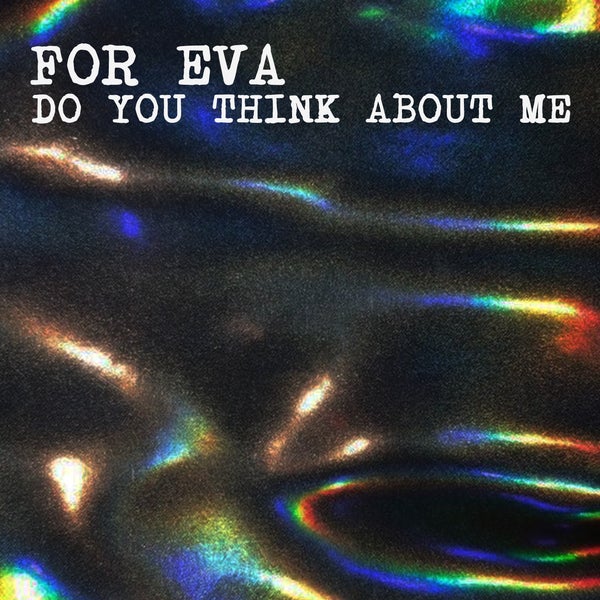 FOR EVA - Do You Think About Me FOR EVA - Do You Think About Me