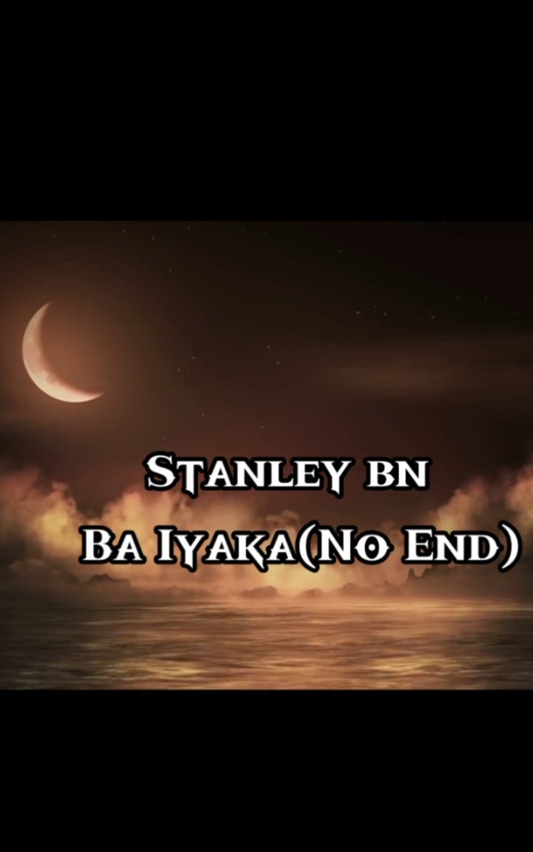 Stanley Bn - BA IYAKA (NO END) Stanley Bn - BA IYAKA (NO END)