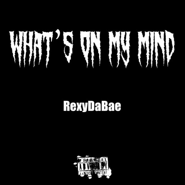RexyDaBae - WHAT'S ON MY MIND