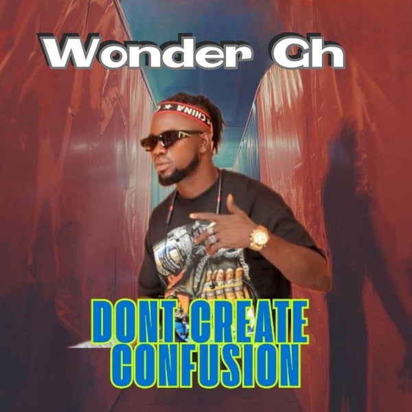 Wonder Gh - Don't Create Confusion