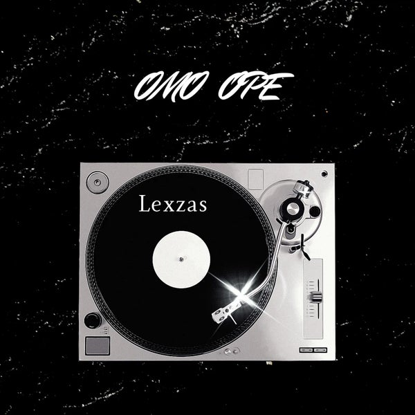Lexzas - Omo Ope (Freestyle) Lexzas - Omo Ope (Freestyle)