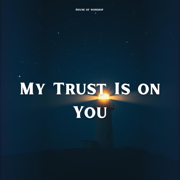 House Of Worship - My Trust is On You