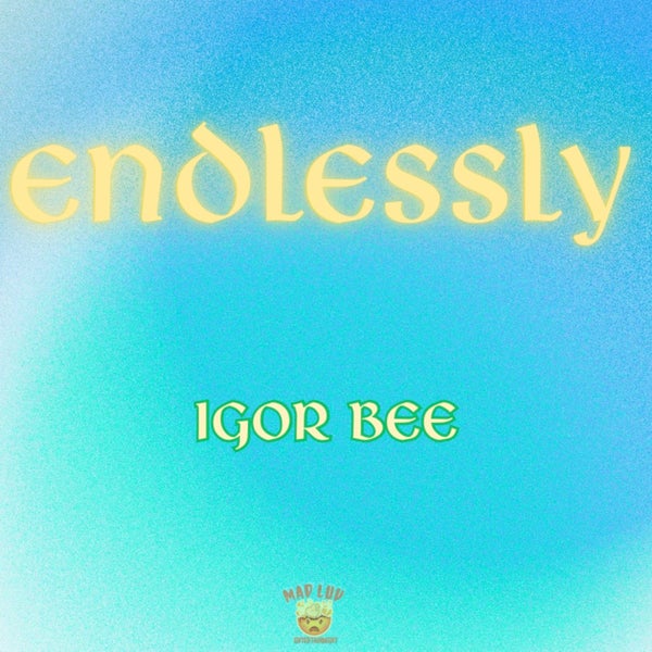 IGOR BEE - Endlessly IGOR BEE - Endlessly