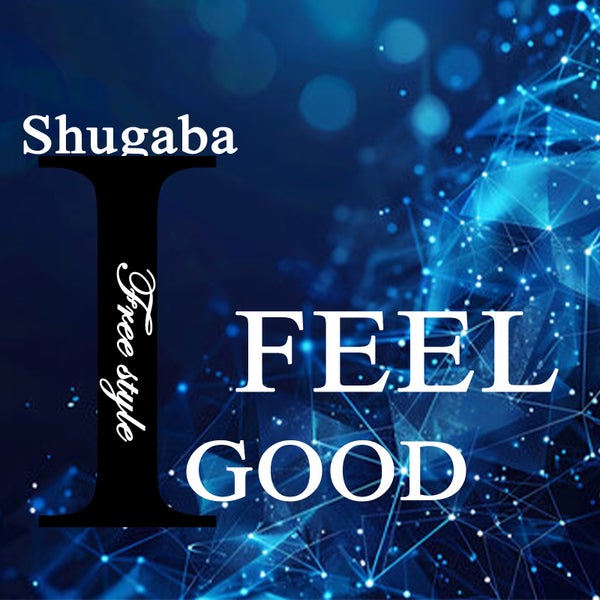 Shugaba - I FEEL GOOD Shugaba - I FEEL GOOD