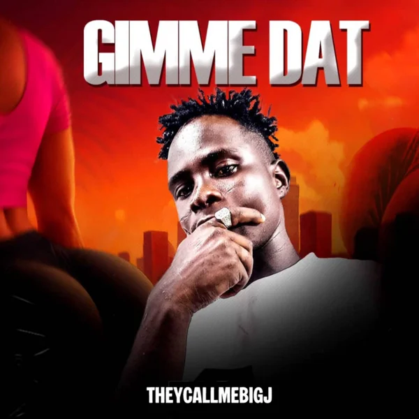 Theycallmebigj - Gimme Dat